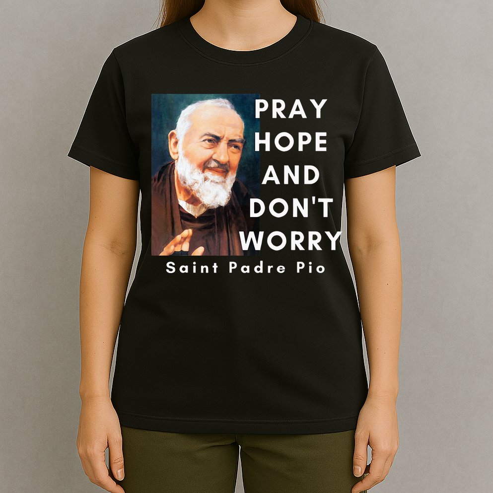 Saint Padre Pio Pray Hope And Dont Worry Catholic Christian T-Shirt