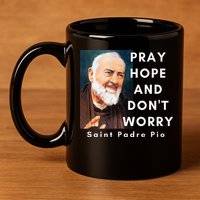 Saint Padre Pio Pray Hope And Dont Worry Catholic Christian 11oz C Handle Ceramic Mug