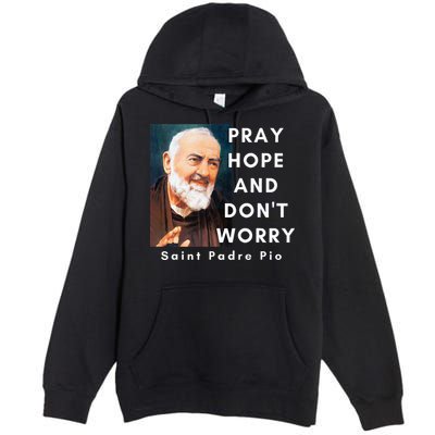 Saint Padre Pio Pray Hope And Dont Worry Catholic Christian Premium Pullover Hoodie