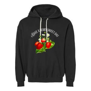 Strawberry Positive Quote Have A Berry Sweet Day Gift Garment-Dyed Fleece Hoodie