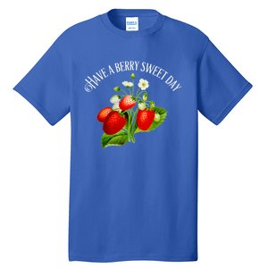 Strawberry Positive Quote Have A Berry Sweet Day Gift Tall T-Shirt