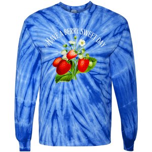 Strawberry Positive Quote Have A Berry Sweet Day Gift Tie-Dye Long Sleeve Shirt