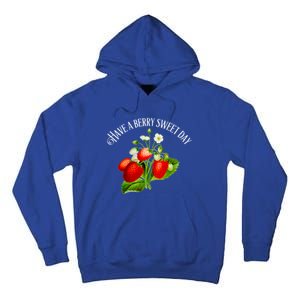 Strawberry Positive Quote Have A Berry Sweet Day Gift Tall Hoodie