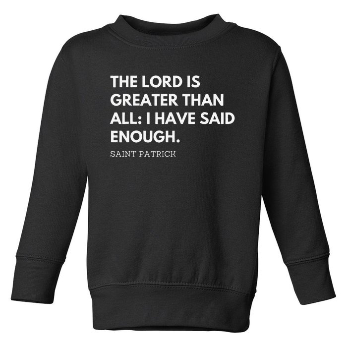 Saint Patrick's Quotes The Lord Is Greater Then All Toddler Sweatshirt