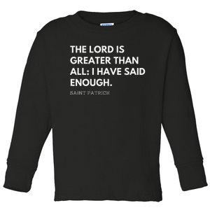 Saint Patrick's Quotes The Lord Is Greater Then All Toddler Long Sleeve Shirt