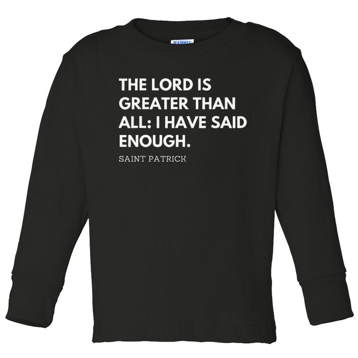 Saint Patrick's Quotes The Lord Is Greater Then All Toddler Long Sleeve Shirt