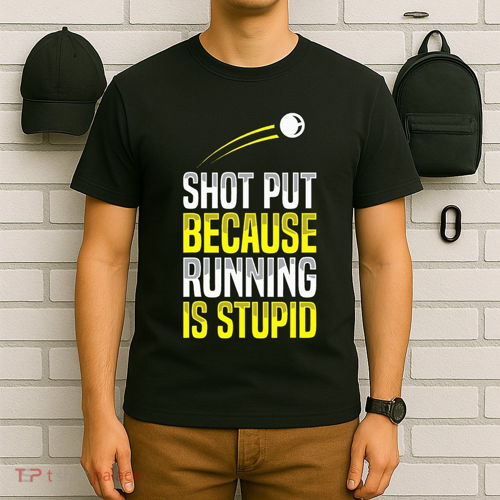 Shot Put Running Is Stupid Track Field Apparel T-Shirt