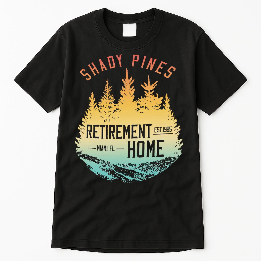 Shady Pines Retirement Est.1985 Miami Fl Home Apparel Tall T-Shirt