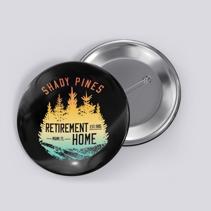 Shady Pines Retirement Est.1985 Miami Fl Home Apparel Button