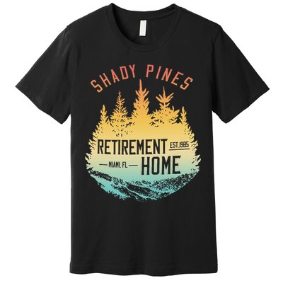 Shady Pines Retirement Est.1985 Miami Fl Home Apparel Premium T-Shirt