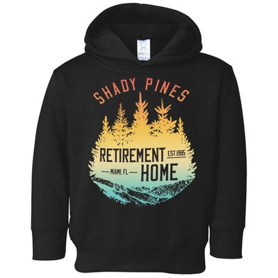 Shady Pines Retirement Est.1985 Miami Fl Home Apparel Toddler Hoodie