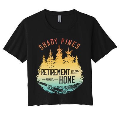 Shady Pines Retirement Est.1985 Miami Fl Home Apparel Women's Crop Top Tee