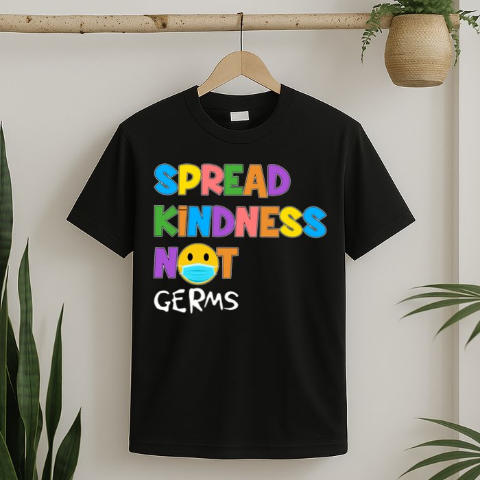 Spread Kindness Not Germs T-Shirt
