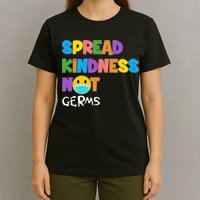 Spread Kindness Not Germs T-Shirt