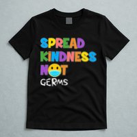 Spread Kindness Not Germs T-Shirt