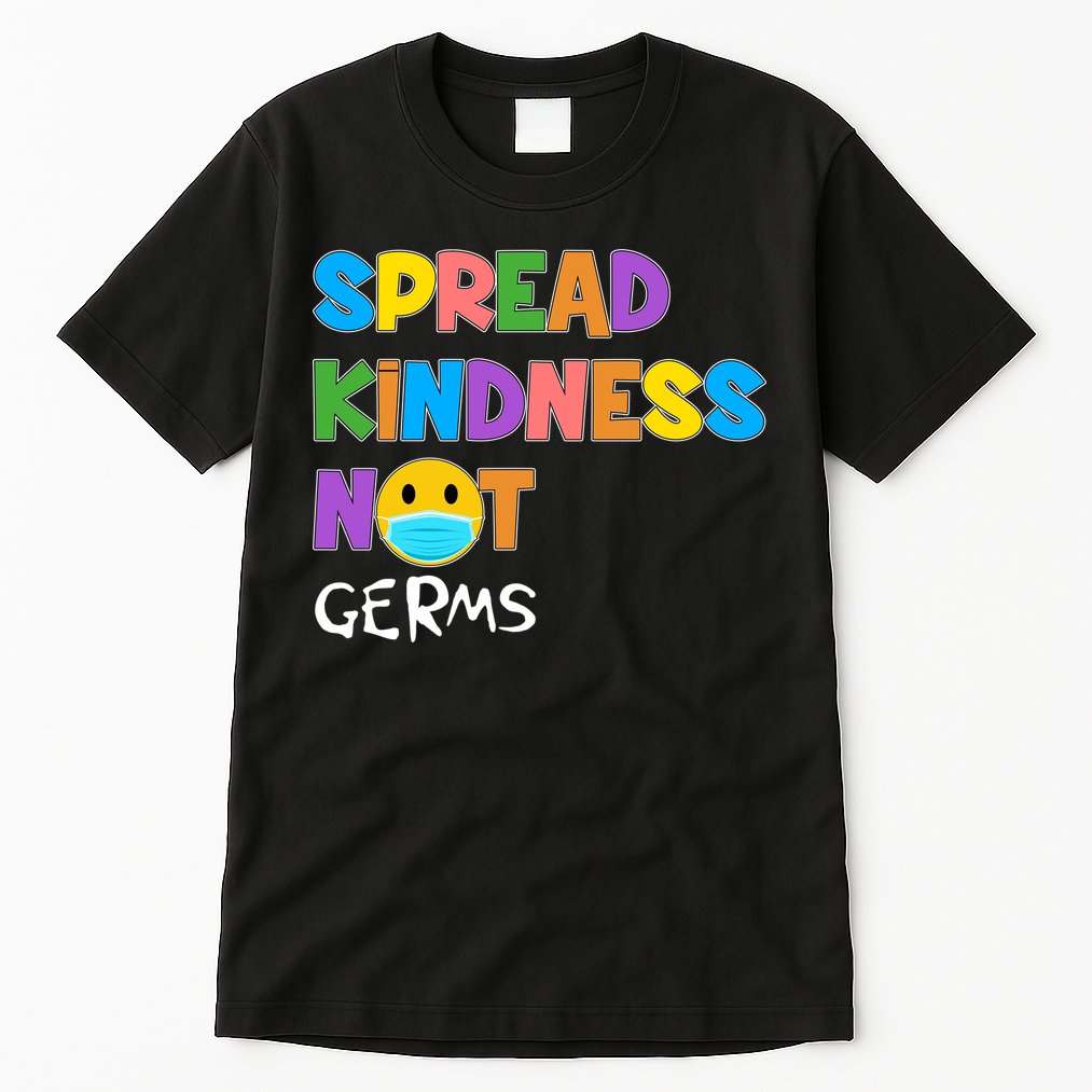 Spread Kindness Not Germs Tall T-Shirt