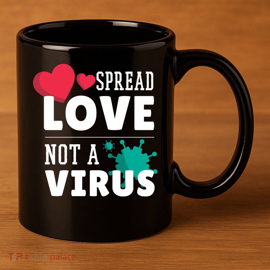 Spread Love Not A Virus 11oz C Handle Ceramic Mug