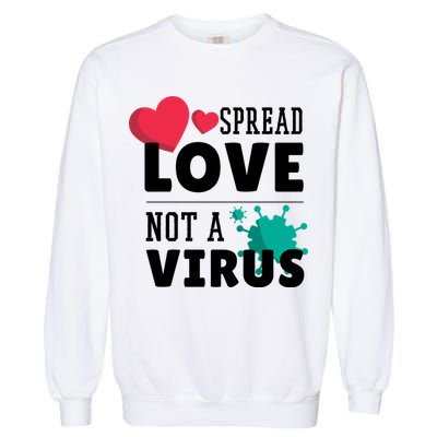 Spread Love Not A Virus Garment-Dyed Sweatshirt