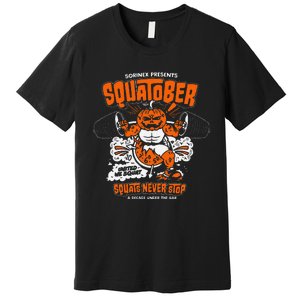 Sorinex Presents Squatober Squats Never Stop Funny Design Gift Premium T-Shirt