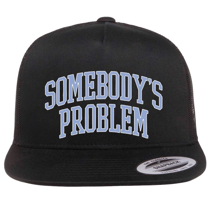 SomebodyS Problem Flat Bill Trucker Hat