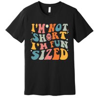 Short People Saying Humor Funny I'm Not Short I'm Fun Sized Premium T-Shirt