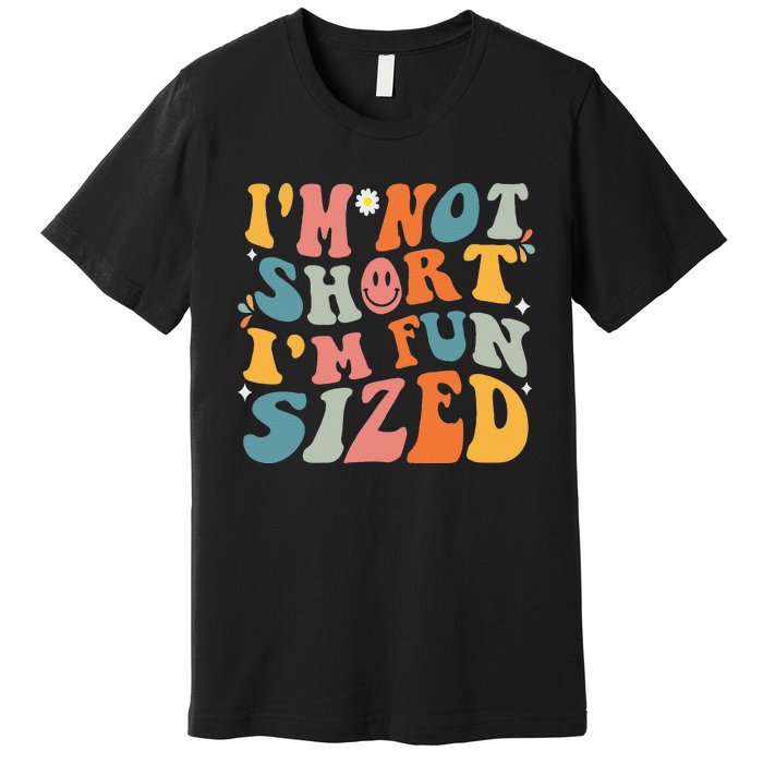 Short People Saying Humor Funny I'm Not Short I'm Fun Sized Premium T-Shirt