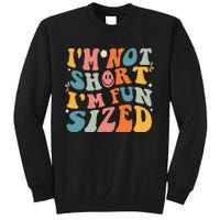 Short People Saying Humor Funny I'm Not Short I'm Fun Sized Tall Sweatshirt