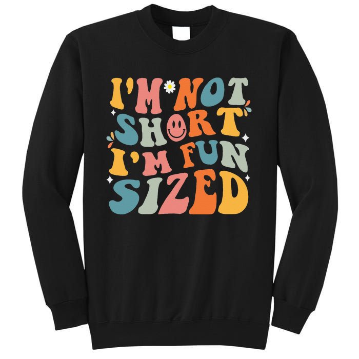 Short People Saying Humor Funny I'm Not Short I'm Fun Sized Tall Sweatshirt