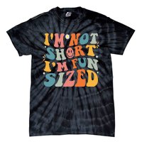 Short People Saying Humor Funny I'm Not Short I'm Fun Sized Tie-Dye T-Shirt