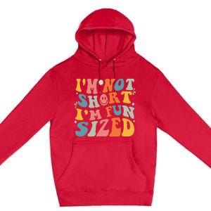 Short People Saying Humor Funny I'm Not Short I'm Fun Sized Premium Pullover Hoodie