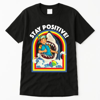 Stay Positive Shark Lover Wildlife Ocean Sea Animal Lover Tall T-Shirt