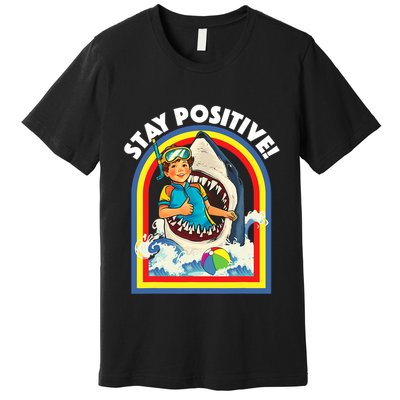 Stay Positive Shark Lover Wildlife Ocean Sea Animal Lover Premium T-Shirt