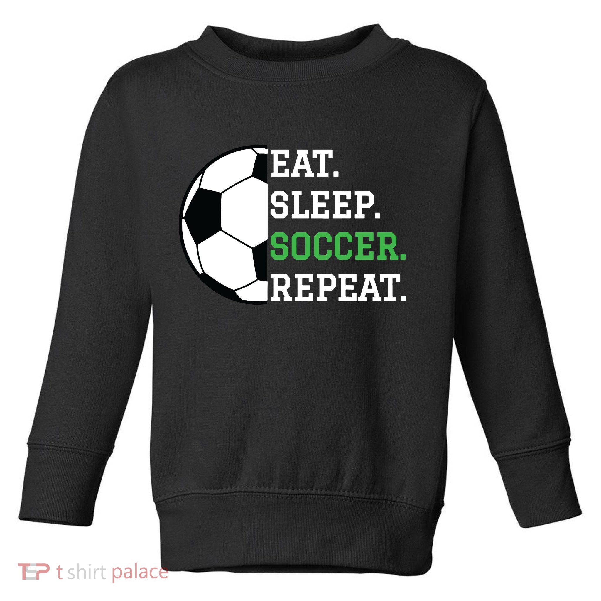 Soccer Player Soccer Lover Eat Sleep Soccer Repeat Toddler Sweatshirt