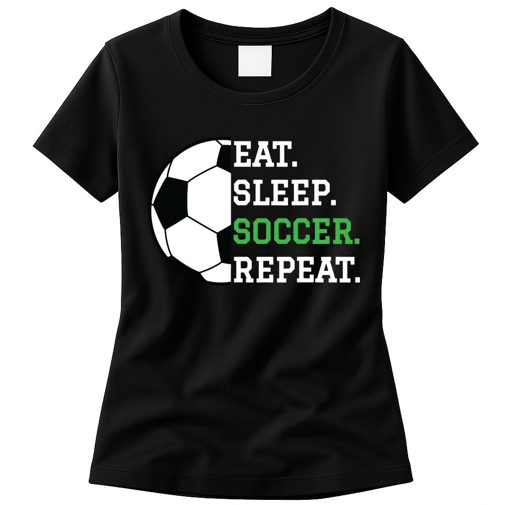 Soccer Player Soccer Lover Eat Sleep Soccer Repeat Womens T-Shirt