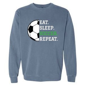 Soccer Player Soccer Lover Eat Sleep Soccer Repeat Garment-Dyed Sweatshirt