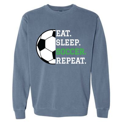 Soccer Player Soccer Lover Eat Sleep Soccer Repeat Garment-Dyed Sweatshirt