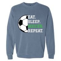 Soccer Player Soccer Lover Eat Sleep Soccer Repeat Garment-Dyed Sweatshirt