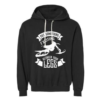 Snowmobile Put Something Exciting Between Your Legs W Garment-Dyed Fleece Hoodie