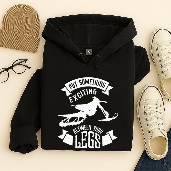 Snowmobile Put Something Exciting Between Your Legs W Hoodie