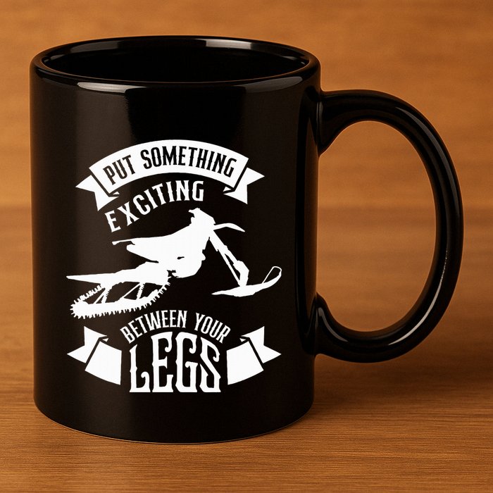 Snowmobile Put Something Exciting Between Your Legs W 11oz C Handle Ceramic Mug