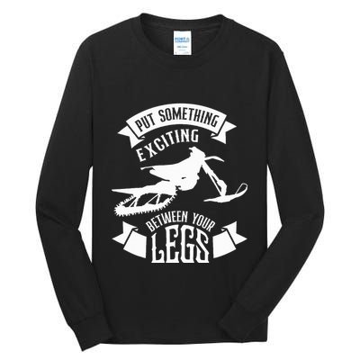 Snowmobile Put Something Exciting Between Your Legs W Tall Long Sleeve T-Shirt