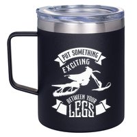 Snowmobile Put Something Exciting Between Your Legs W 12oz Stainless Steel Coffee Mug