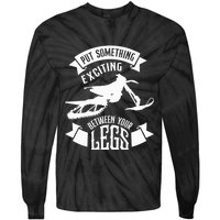 Snowmobile Put Something Exciting Between Your Legs W Tie-Dye Long Sleeve Shirt