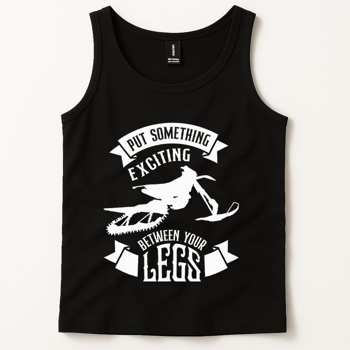 Snowmobile Put Something Exciting Between Your Legs W Tank Top