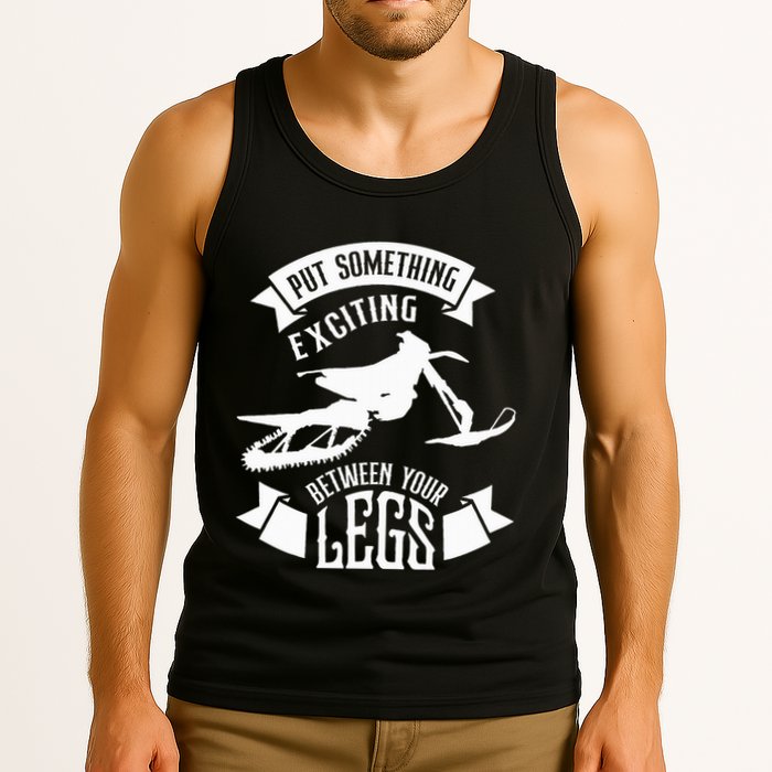 Snowmobile Put Something Exciting Between Your Legs W Tank Top