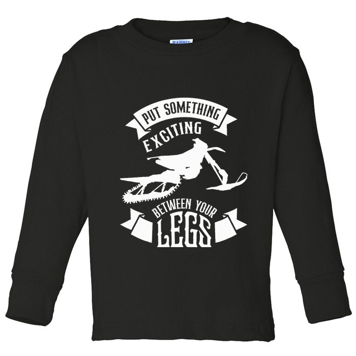 Snowmobile Put Something Exciting Between Your Legs W Toddler Long Sleeve Shirt