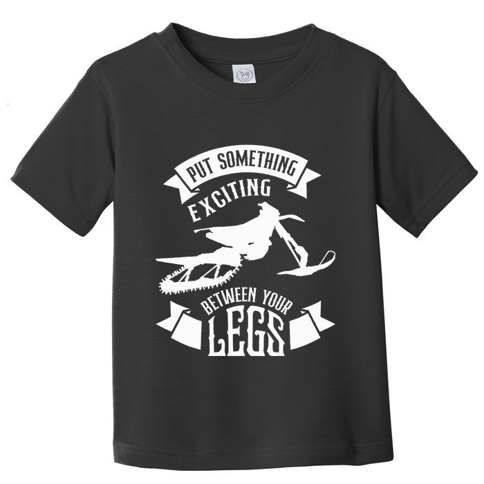 Snowmobile Put Something Exciting Between Your Legs W Toddler T-Shirt