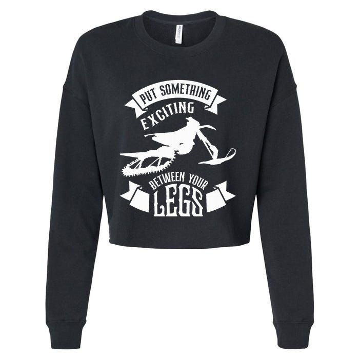 Snowmobile Put Something Exciting Between Your Legs W Cropped Pullover Crew