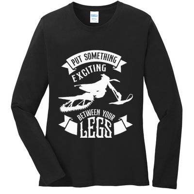 Snowmobile Put Something Exciting Between Your Legs W Ladies Long Sleeve Shirt