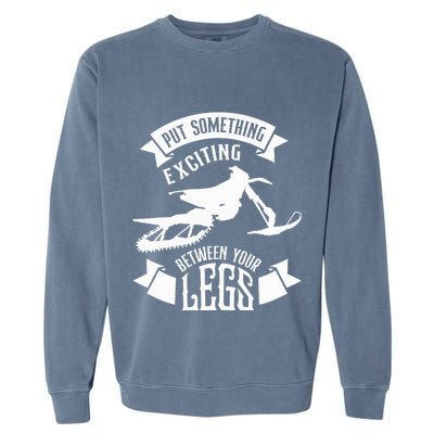 Snowmobile Put Something Exciting Between Your Legs W Garment-Dyed Sweatshirt